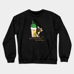 There's More To Beer Than Just Hops... Crewneck Sweatshirt